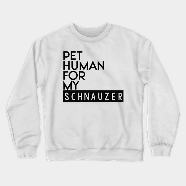 Pet human for my Schnauzer . Perfect present for mother dad friend him or her Crewneck Sweatshirt by SerenityByAlex